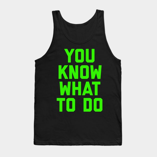 You know what to do Tank Top by daghlashassan